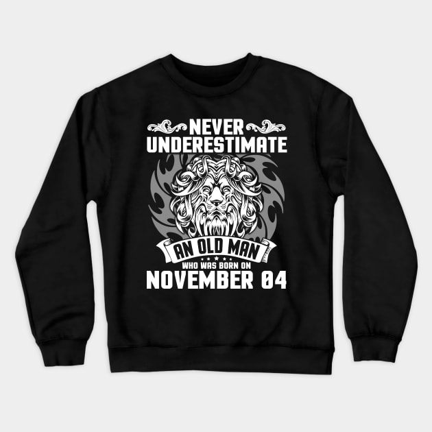 Happy Birthday To Me Papa Dad Brother Son Never Underestimate An Old Man Who Was Born On November 04 Crewneck Sweatshirt by Cowan79
